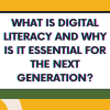 What is digital literacy and why is it essential for the next generation